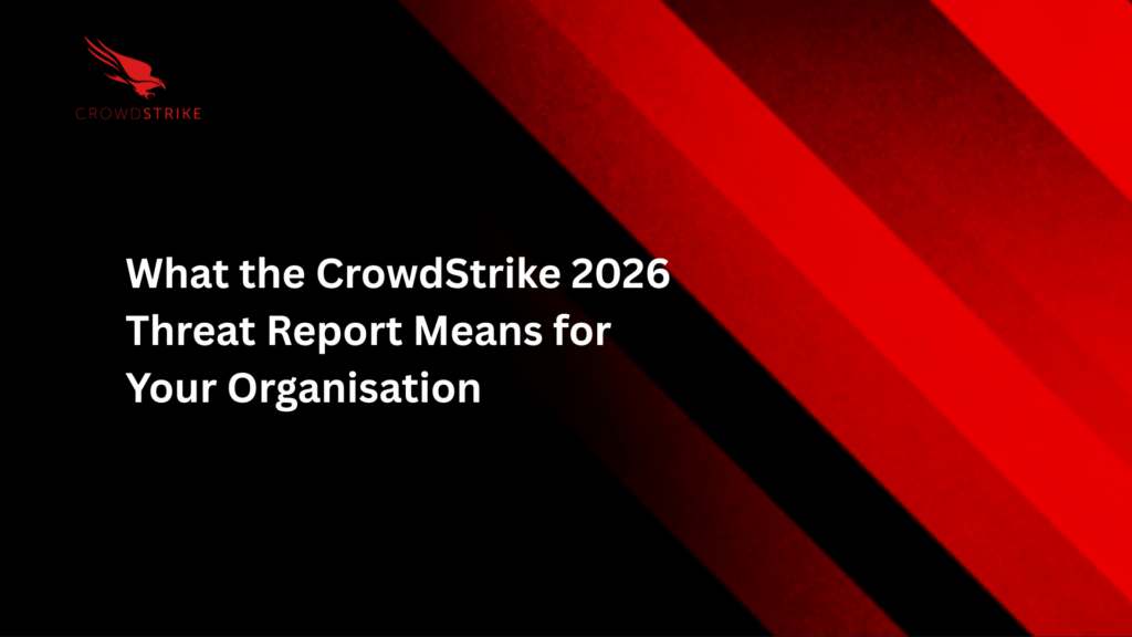 What the CrowdStrike 2026 Threat Report Means for Your Organisation 